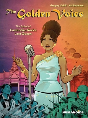 The Golden Voice: The Ballad of Cambodian Rock's Lost Queen by Cahill, Gregory