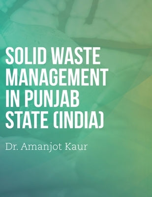 Solid waste management in Punjab State (India) by Kaur, Amanjot