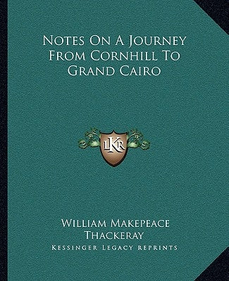 Notes on a Journey from Cornhill to Grand Cairo by Thackeray, William Makepeace