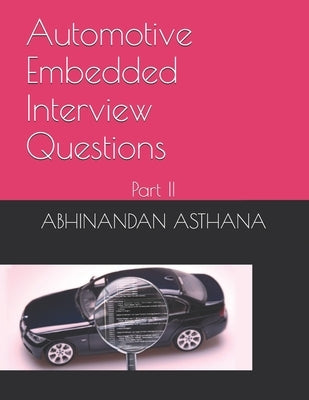 Automotive Embedded Interview Questions: Part II by Asthana, Abhinandan