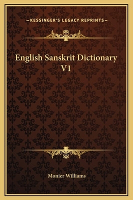 English Sanskrit Dictionary V1 by Williams, Monier