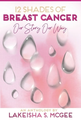 12 Shades of Breast Cancer by McGee, Lakeisha