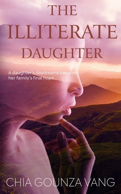 The Illiterate Daughter by Vang, Chia Gounza