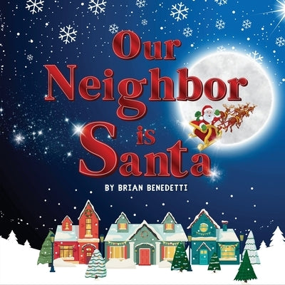 Our Neighbor Is Santa by Benedetti, Brian