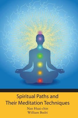 Spiritual Paths and Their Meditation Techniques by Huai-Chin, Nan