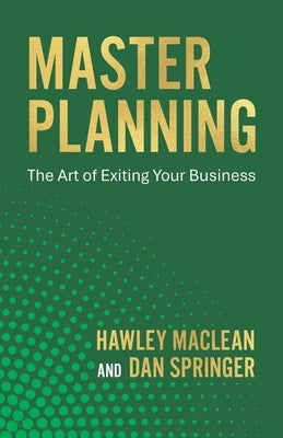 Master Planning: The Art of Exiting Your Business by Springer, Dan