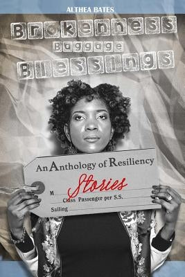 Brokenness, Baggage and Blessings: An Anthology of Resiliency Stories by Thomas, Spurgeon
