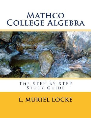 Mathco College Algebra: The Step-by-Step Study Guide by Locke, L. Muriel