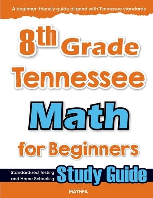 8th Grade Tennessee Math for Beginners: Standardized Testing and Home Schooling Study Guide by Eslamian, Hamid