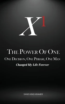 The Power of One: One Decision, One Phrase, One Man by Kramer, Sandi