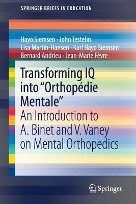 Transforming IQ Into "Orthopédie Mentale": An Introduction to A. Binet and V. Vaney on Mental Orthopedics by Siemsen, Hayo