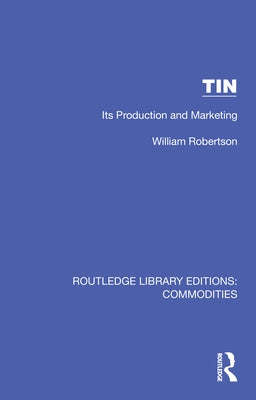 Tin: Its Production and Marketing by Robertson, William