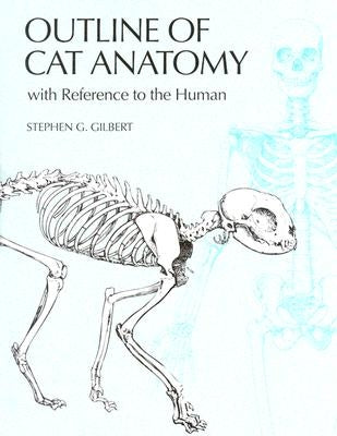 Outline of Cat Anatomy with Reference to the Human by Gilbert, Stephen G.