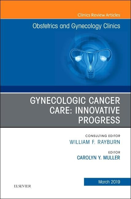 Gynecologic Cancer Care: Innovative Progress: Volume 46-1 by Muller, Carolyn Y.