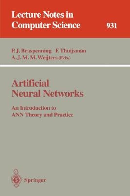 Artificial Neural Networks: An Introduction to Ann Theory and Practice by Braspenning, P. J.