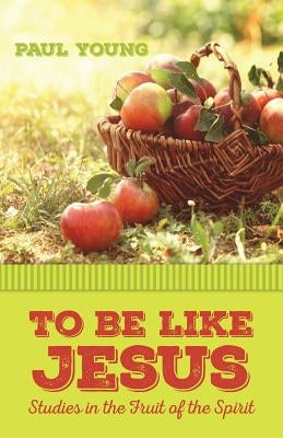 To Be Like Jesus by Young, Paul
