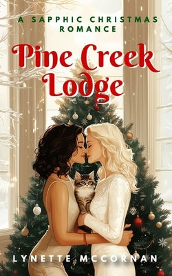 Pine Creek Lodge: A Sapphic Christmas Romance by McCornan, Lynette