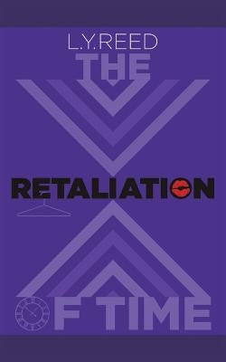 The Retaliation of Time by Reed, L. y.
