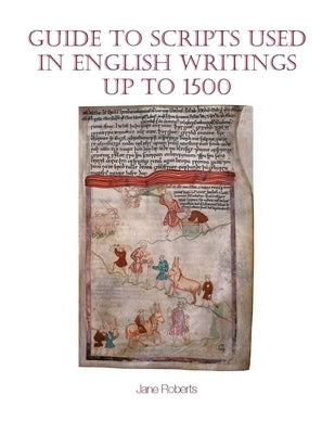Guide to Scripts Used in English Writings Up to 1500 by Roberts, Jane