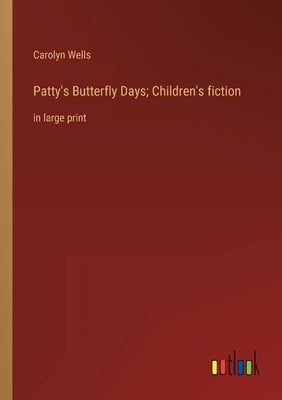 Patty's Butterfly Days; Children's fiction: in large print by Wells, Carolyn