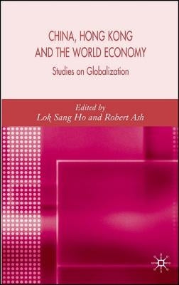 China, Hong Kong and the World Economy: Studies on Globalization by Ho, L.