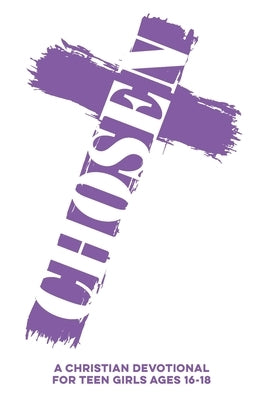 Chosen A Christian Devotional for Teen Girls Ages 16-18: 60 Bible Verse-Based Lessons with Real-Life Applications, Prayers, Daily Scriptures, & Faith by Publishing, Inked Crown