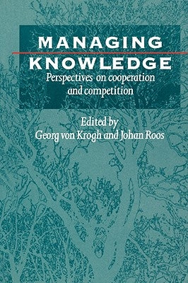 Managing Knowledge: Perspectives on Cooperation and Competition by Krogh, Georg Von