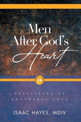 Men After God's Heart: 10 Principles of Brotherly Love by Hayes, MDIV Isaac