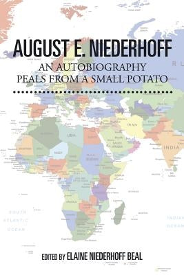 August E. Niederhoff an Autobiography: Peals from a Small Potato by Niederhoff, August E.