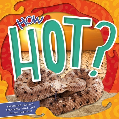 How Hot?: Exploring Earth's Creatures That Live in Hot Habitats by Limbada, Azra