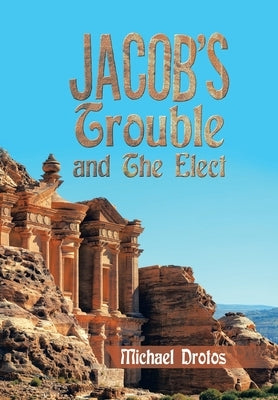 Jacob's Trouble and the Elect by Drotos, Michael