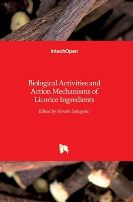 Licorice Ingredients: Biological Activities and Action Mechanisms of by Sakagami, Hiroshi