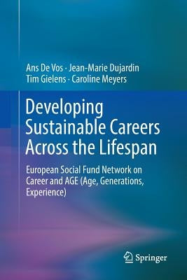 Developing Sustainable Careers Across the Lifespan: European Social Fund Network on 'Career and Age (Age, Generations, Experience) by De Vos, Ans