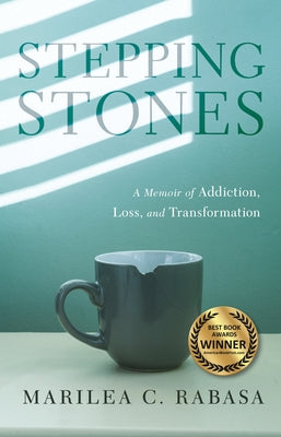 Stepping Stones: A Memoir of Addiction, Loss, and Transformation by Rabasa, Marilea C.