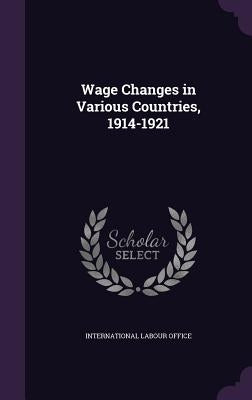 Wage Changes in Various Countries, 1914-1921 by International Labour Office