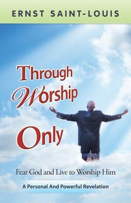 Through Worship Only by Saint-Louis, Ernst
