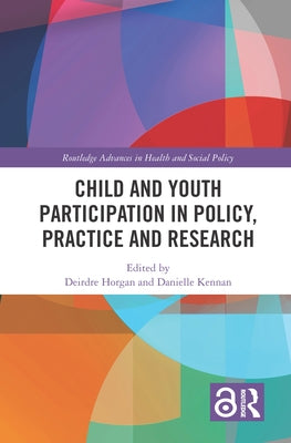 Child and Youth Participation in Policy, Practice and Research by Horgan, Deirdre