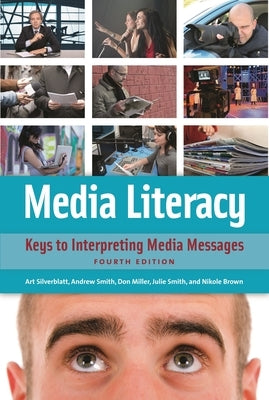 Media Literacy: Keys to Interpreting Media Messages by Silverblatt, Art