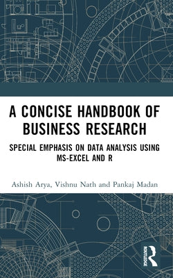 A Concise Handbook of Business Research: Special Emphasis on Data Analysis Using MS-Excel and R by Arya, Ashish