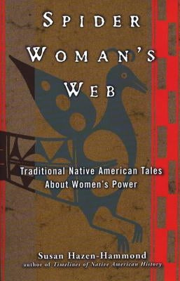 Spider Woman's Web: Traditional Native American Tales about Women's Power by Hazen-Hammond, Susan