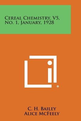 Cereal Chemistry, V5, No. 1, January, 1928 by Bailey, C. H.
