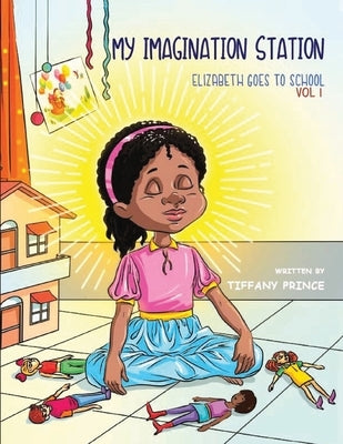 My Imagination Station: Elizabeth Goes To School by Prince, Tiffany Coleman