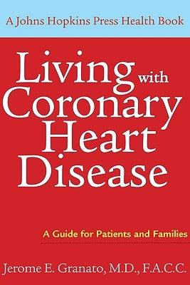 Living with Coronary Heart Disease: A Guide for Patients and Families by Granato, Jerome E.