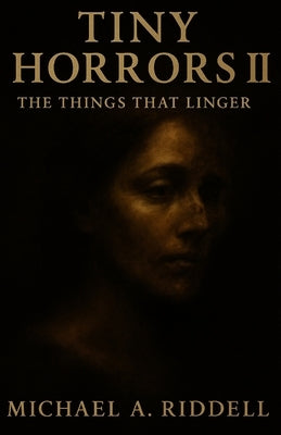 Tiny Horrors II: The Things That Linger by Riddell, Michael Alan