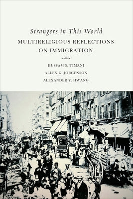 Strangers in This World: Multireligious Reflections on Immigration by Timani, Hussam S.