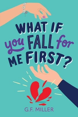 What If You Fall for Me First? by Miller, G. F.