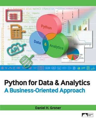 Python for Data & Analytics: A Business-Oriented Approach by Groner, Daniel H.