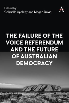 The Failure of the Voice Referendum and the Future of Australian Democracy by Appleby, Gabrielle