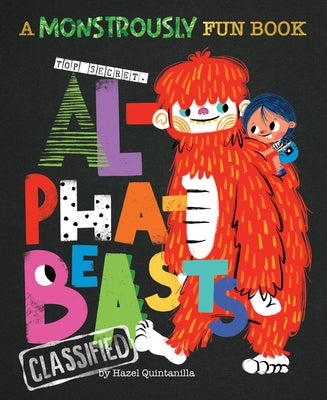 Alphabeasts: A Monstrously Fun Book by Quintanilla, Hazel