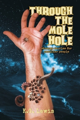 Through the Mole Hole: Strange Stories for Peculiar People by Hall, Elijah